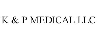 K & P MEDICAL LLC