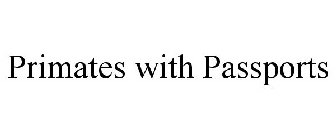 PRIMATES WITH PASSPORTS