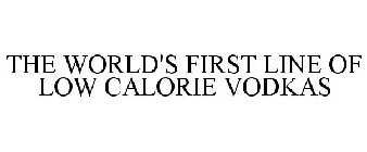 THE WORLD'S FIRST LINE OF LOW CALORIE VODKAS