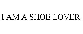 I AM A SHOE LOVER.
