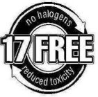 17 FREE NO HALOGENS REDUCED TOXICITY