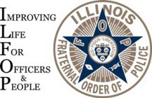 FOP IMPROVING LIFE FOR OFFICERS & PEOPLE ILLINOIS FRATERNAL ORDER OF POLICE