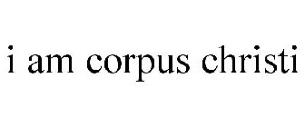 I AM CORPUS CHRISTI