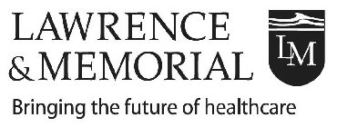 LAWRENCE & MEMORIAL LM BRINGING THE FUTURE OF HEALTHCARE