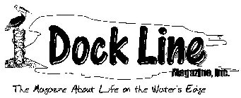 DOCK LINE MAGAZINE, INC. THE MAGAZINE ABOUT LIFE ON THE WATER'S EDGE