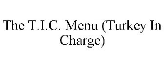 THE T.I.C. MENU (TURKEY IN CHARGE)