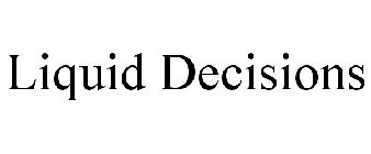 LIQUID DECISIONS