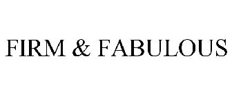 FIRM & FABULOUS