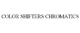 COLOR SHIFTERS CHROMATICS