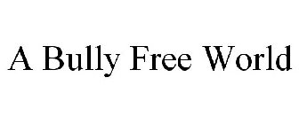 A BULLY FREE WORLD