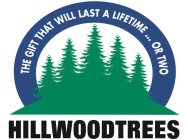 HILLWOODTREES THE GIFT THAT WILL LAST A LIFETIME ... OR TWO