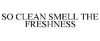 SO CLEAN SMELL THE FRESHNESS