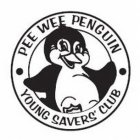 PEE WEE PENGUIN YOUNG SAVERS' CLUB