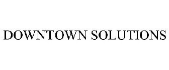 DOWNTOWN SOLUTIONS