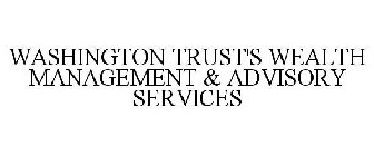 WASHINGTON TRUST'S WEALTH MANAGEMENT & ADVISORY SERVICES