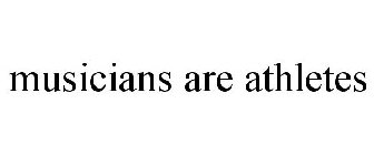 MUSICIANS ARE ATHLETES