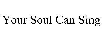 YOUR SOUL CAN SING