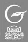 G LOWE'S GARDEN CLUB SELECT
