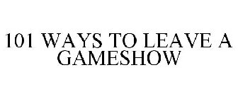 101 WAYS TO LEAVE A GAMESHOW