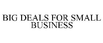BIG DEALS FOR SMALL BUSINESS