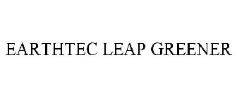 EARTHTEC LEAP GREENER