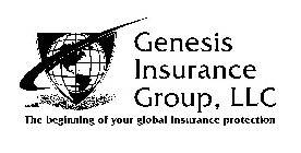 GENESIS INSURANCE GROUP, LLC THE BEGINNING OF YOUR GLOBAL INSURANCE PROTECTION