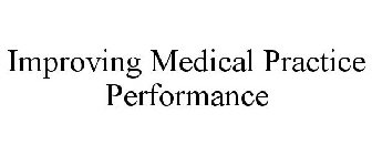 IMPROVING MEDICAL PRACTICE PERFORMANCE