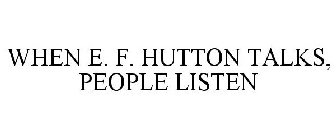 WHEN E. F. HUTTON TALKS, PEOPLE LISTEN