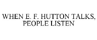 WHEN E. F. HUTTON TALKS, PEOPLE LISTEN