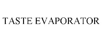 TASTE EVAPORATOR