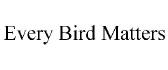EVERY BIRD MATTERS