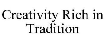 CREATIVITY RICH IN TRADITION