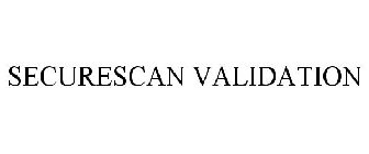 SECURESCAN VALIDATION