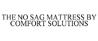 THE NO SAG MATTRESS BY COMFORT SOLUTIONS
