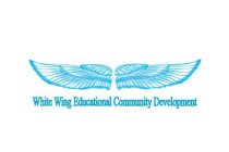 WHITE WING EDUCATIONAL COMMUNITY DEVELOPMENT