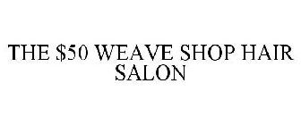 THE $50 WEAVE SHOP HAIR SALON