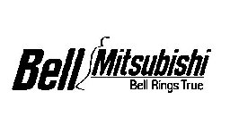 BELL MITSUBISHI BELL RINGS TRUE