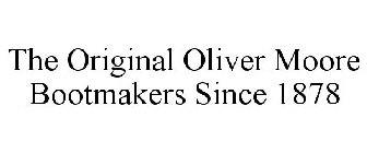 THE ORIGINAL OLIVER MOORE BOOTMAKERS SINCE 1878