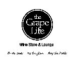 THE GRAPE LIFE WINE STORE & LOUNGE BY THE TASTE | BY THE GLASS | BUY THE BOTTLE