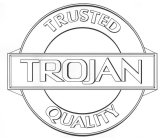 TRUSTED TROJAN QUALITY