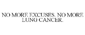 NO MORE EXCUSES. NO MORE LUNG CANCER.