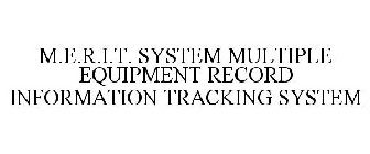 M.E.R.I.T. SYSTEM MULTIPLE EQUIPMENT RECORD INFORMATION TRACKING SYSTEM