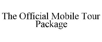 THE OFFICIAL MOBILE TOUR PACKAGE