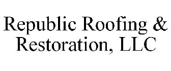 REPUBLIC ROOFING & RESTORATION, LLC