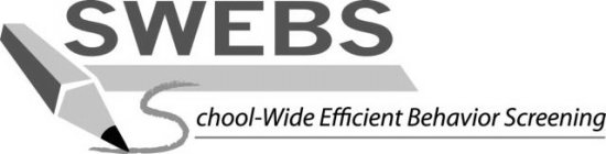 SWEBS SCHOOL-WIDE EFFICIENT BEHAVIOR SCREENING