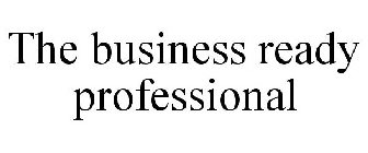 THE BUSINESS READY PROFESSIONAL