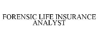 FORENSIC LIFE INSURANCE ANALYST