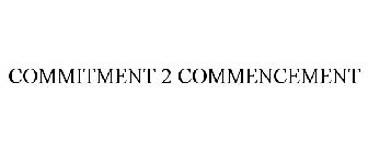 COMMITMENT 2 COMMENCEMENT
