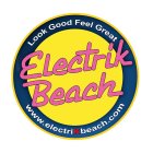 ELECTRIK BEACH LOOK GOOD FEEL GREAT WWW.ELECTRIKBEACH.COM
