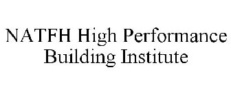 NATFH HIGH PERFORMANCE BUILDING INSTITUTE